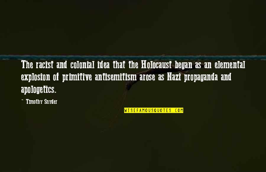 Ensuciamiento Quotes By Timothy Snyder: The racist and colonial idea that the Holocaust Ensuciamiento Quotes By Timothy Snyder: The racist and colonial idea that the Holocaust