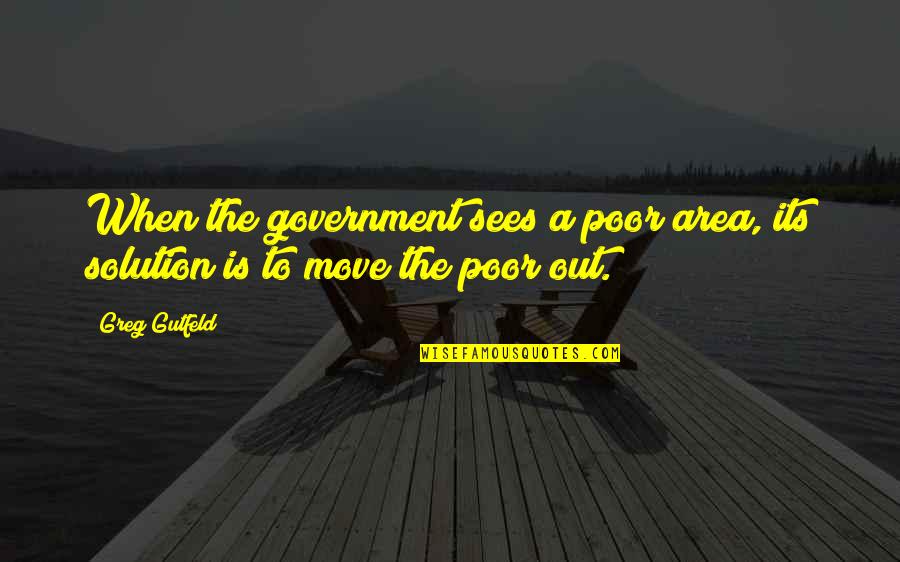 Ensucian Quotes By Greg Gutfeld: When the government sees a poor area, its