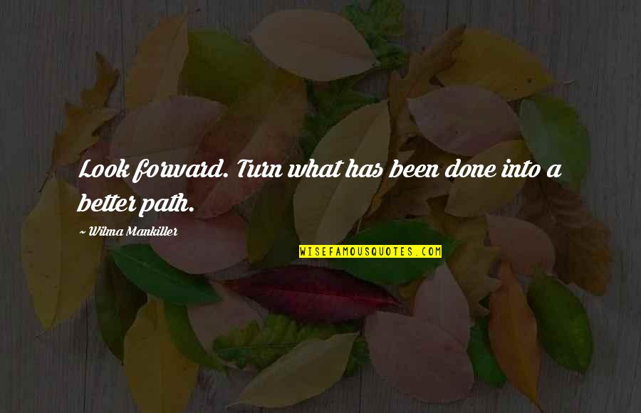 Ensuciar Sinonimos Quotes By Wilma Mankiller: Look forward. Turn what has been done into Ensuciar Sinonimos Quotes By Wilma Mankiller: Look forward. Turn what has been done into