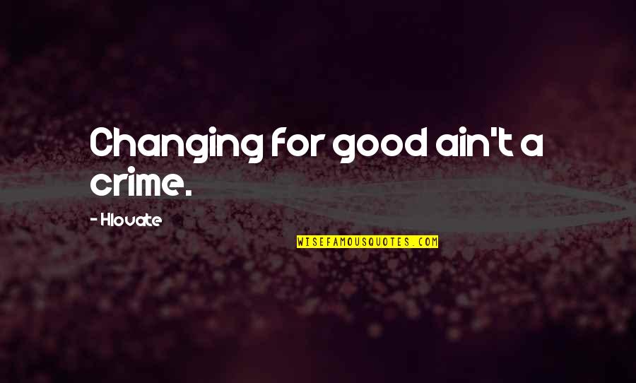 Ensued Quotes By Hlovate: Changing for good ain't a crime.