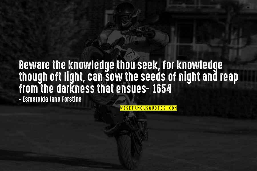 Ensues Quotes By Esmerelda Jane Forstine: Beware the knowledge thou seek, for knowledge though Ensues Quotes By Esmerelda Jane Forstine: Beware the knowledge thou seek, for knowledge though