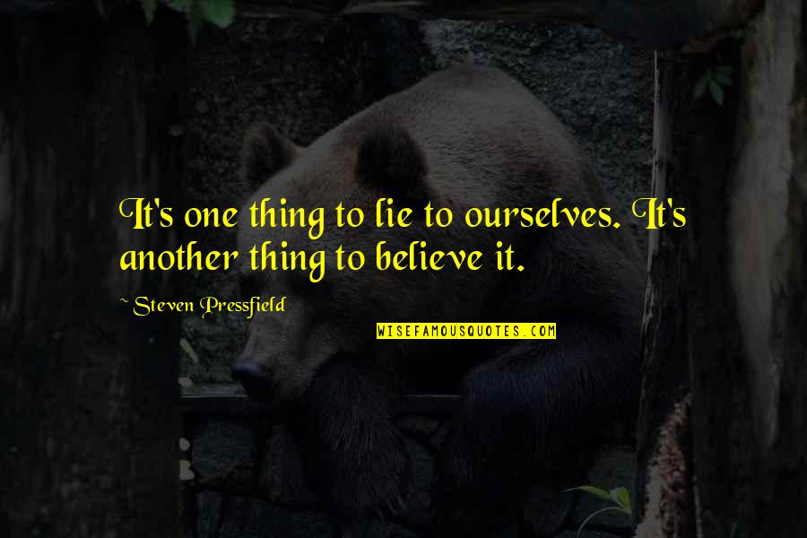 Ensues Quotes By Steven Pressfield: It's one thing to lie to ourselves. It's Ensues Quotes By Steven Pressfield: It's one thing to lie to ourselves. It's