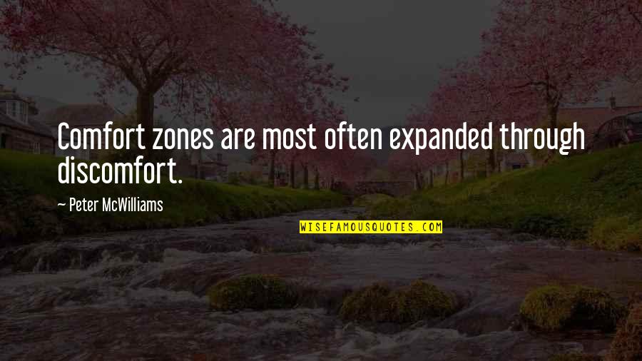 Ensuing Synonym Quotes By Peter McWilliams: Comfort zones are most often expanded through discomfort.