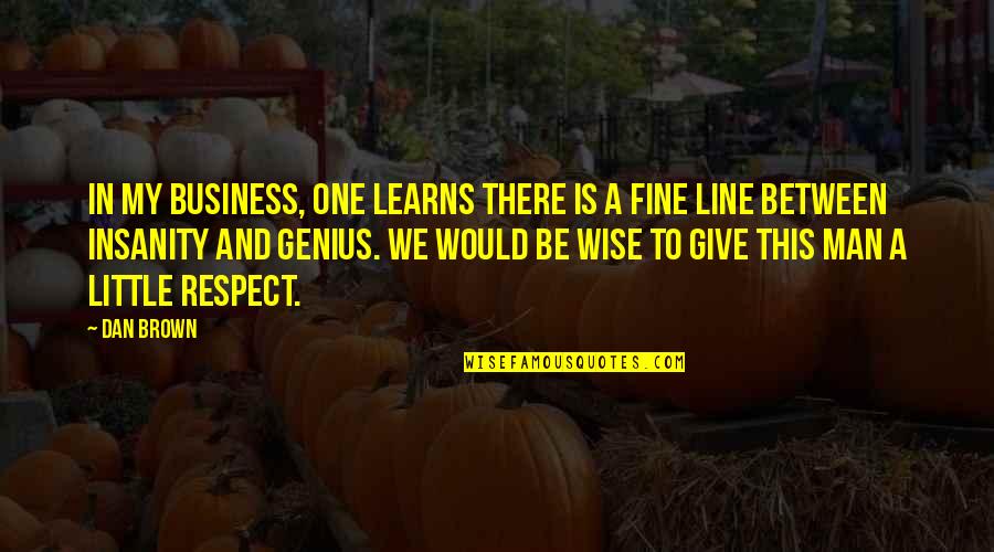 Ensured Quotes By Dan Brown: In my business, one learns there is a Ensured Quotes By Dan Brown: In my business, one learns there is a