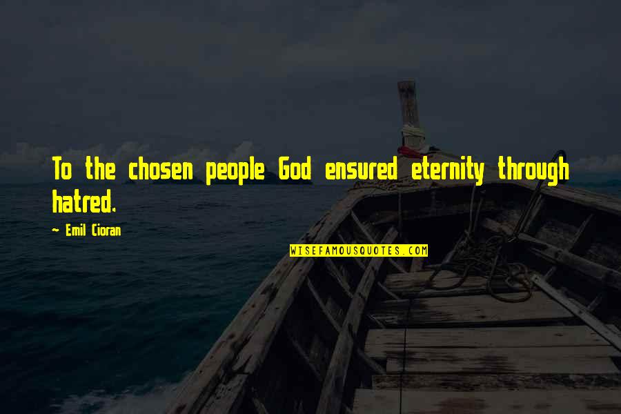 Ensured Quotes By Emil Cioran: To the chosen people God ensured eternity through