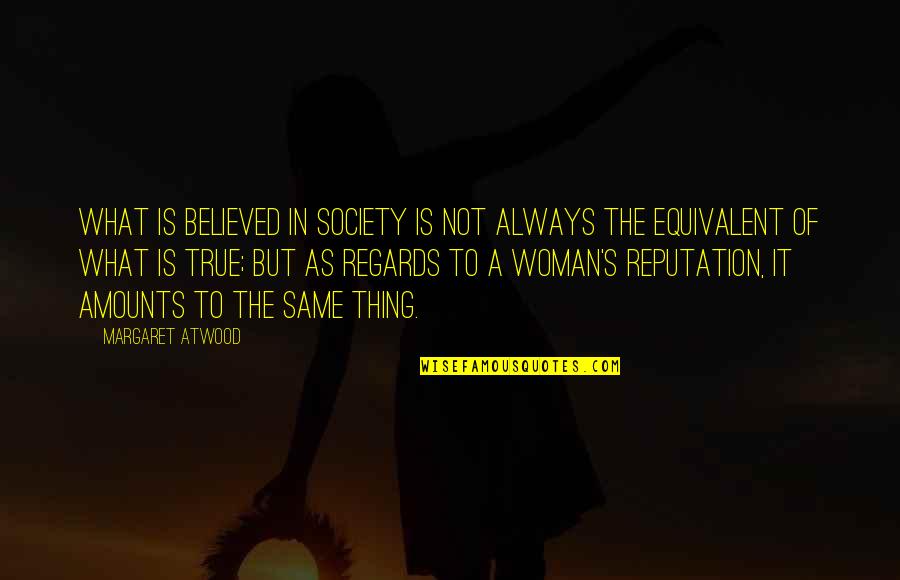 Ensured Quotes By Margaret Atwood: What is believed in society is not always Ensured Quotes By Margaret Atwood: What is believed in society is not always