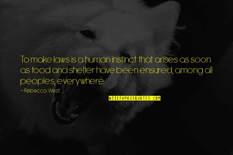 Ensured Quotes By Rebecca West: To make laws is a human instinct that Ensured Quotes By Rebecca West: To make laws is a human instinct that