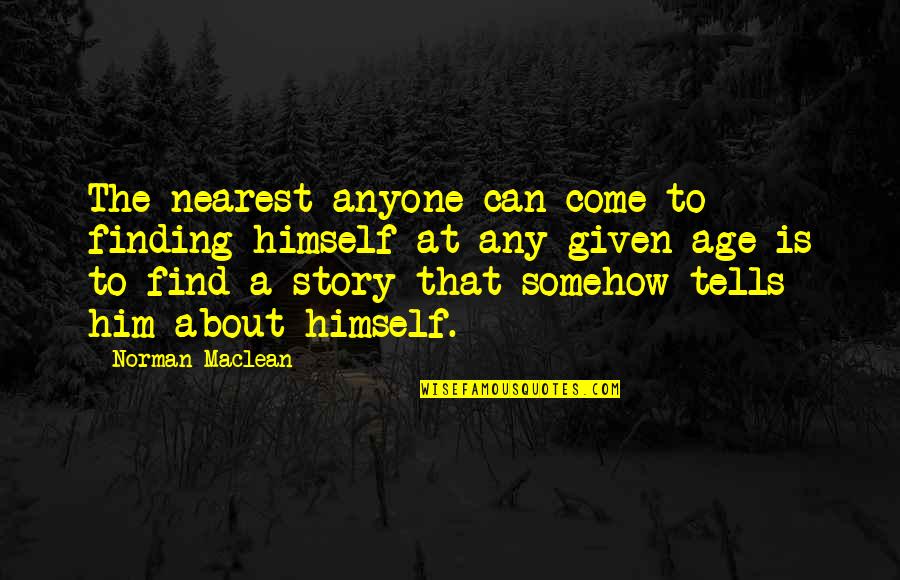 Ensured Us Quotes By Norman Maclean: The nearest anyone can come to finding himself