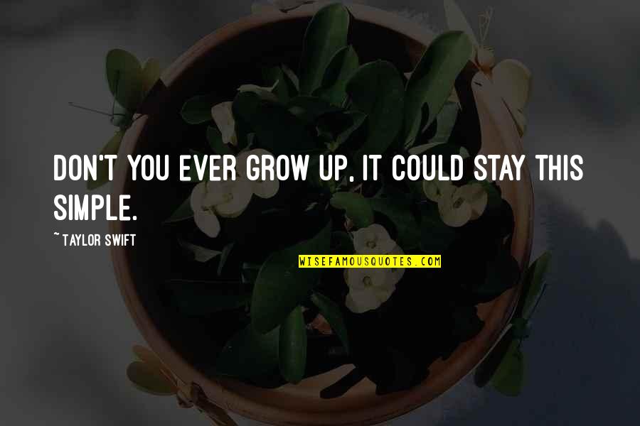 Ensured Us Quotes By Taylor Swift: Don't you ever grow up, it could stay