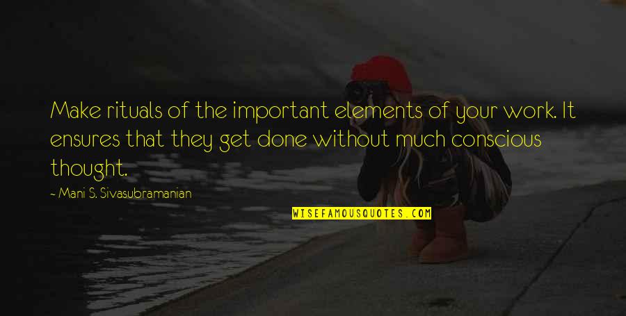 Ensures Quotes By Mani S. Sivasubramanian: Make rituals of the important elements of your