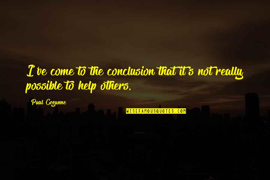 Ensurety Omega Quotes By Paul Cezanne: I've come to the conclusion that it's not