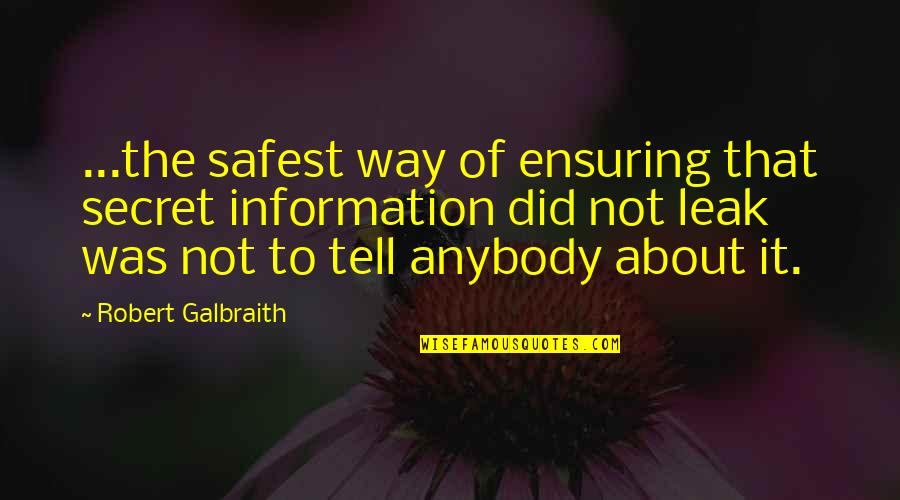 Ensuring Quotes By Robert Galbraith: ...the safest way of ensuring that secret information