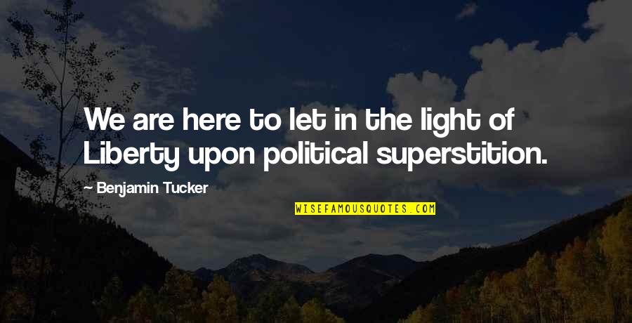 Ent Associates Of Alabama Quotes By Benjamin Tucker: We are here to let in the light