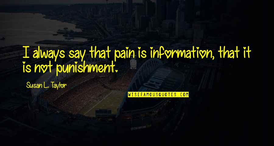 Ent Quotes By Susan L. Taylor: I always say that pain is information, that