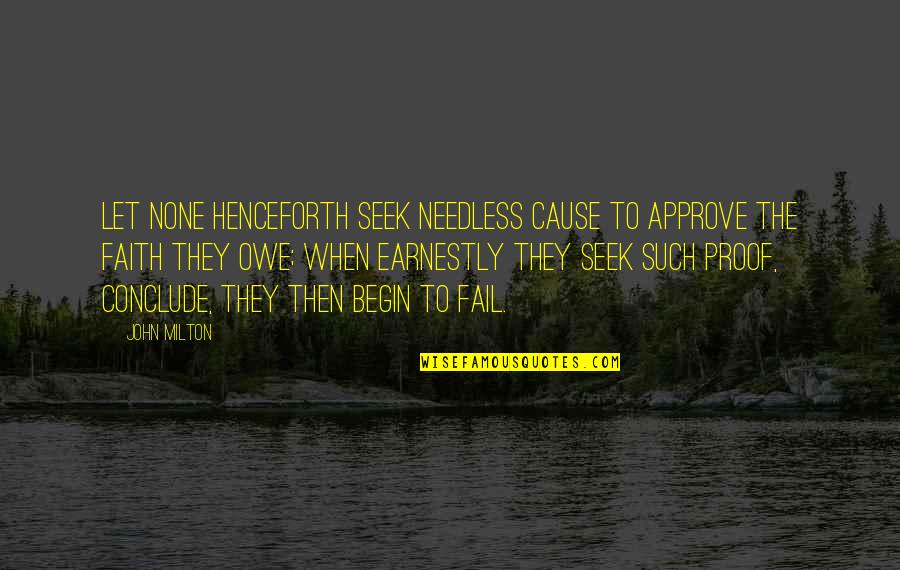 Entablature Quotes By John Milton: Let none henceforth seek needless cause to approve Entablature Quotes By John Milton: Let none henceforth seek needless cause to approve