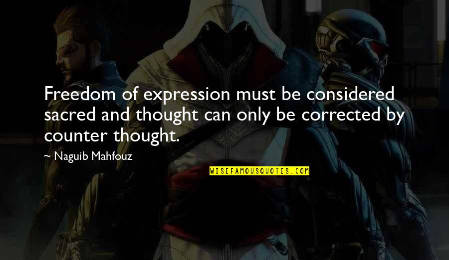 Entablature Quotes By Naguib Mahfouz: Freedom of expression must be considered sacred and Entablature Quotes By Naguib Mahfouz: Freedom of expression must be considered sacred and