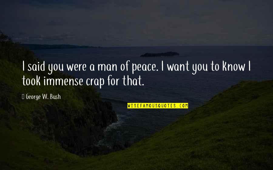 Entablillado Del Quotes By George W. Bush: I said you were a man of peace.