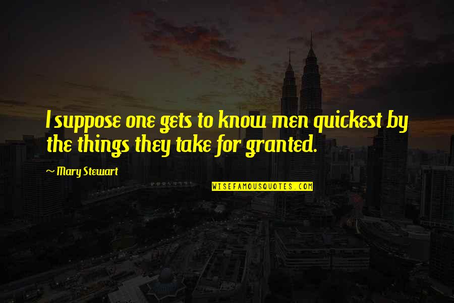 Entahlah Labu Quotes By Mary Stewart: I suppose one gets to know men quickest