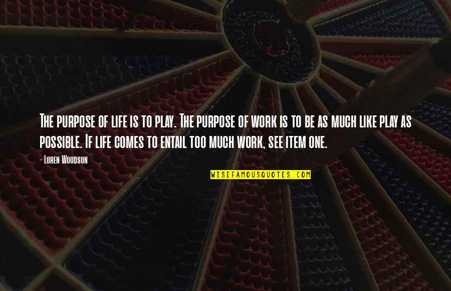 Entail Quotes By Loren Woodson: The purpose of life is to play. The