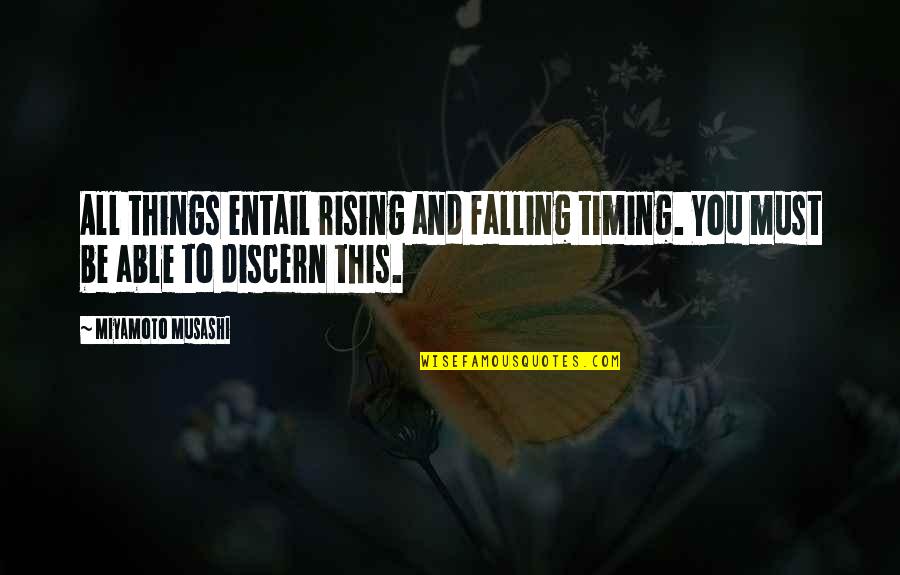 Entail Quotes By Miyamoto Musashi: All things entail rising and falling timing. You
