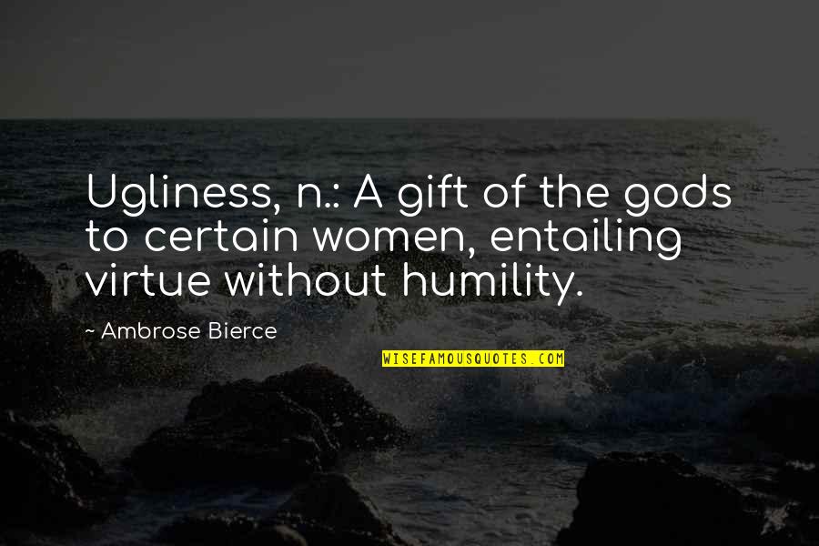 Entailing Quotes By Ambrose Bierce: Ugliness, n.: A gift of the gods to