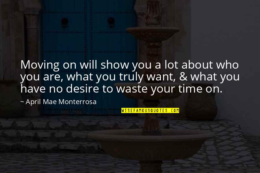Entailing Quotes By April Mae Monterrosa: Moving on will show you a lot about