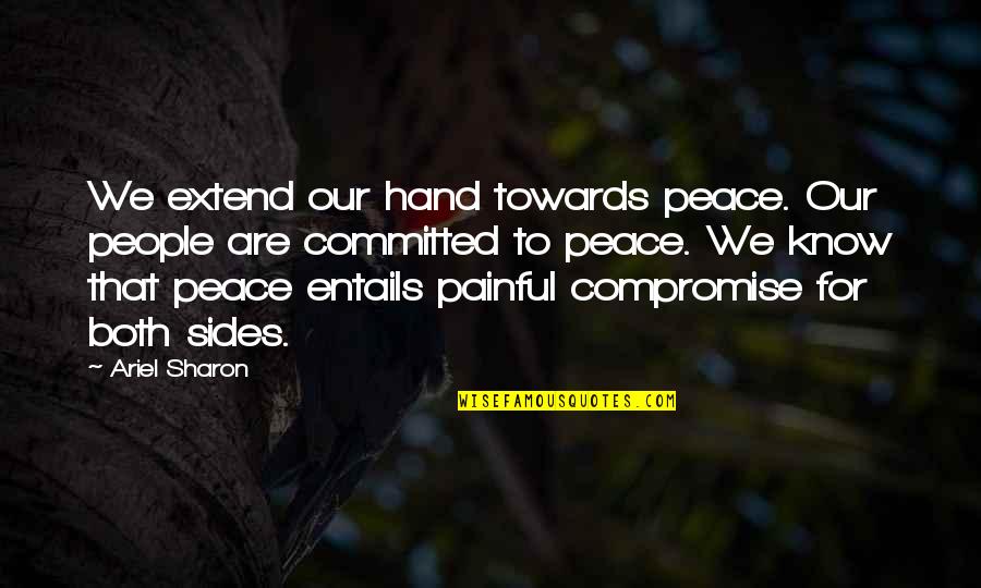 Entails Quotes By Ariel Sharon: We extend our hand towards peace. Our people