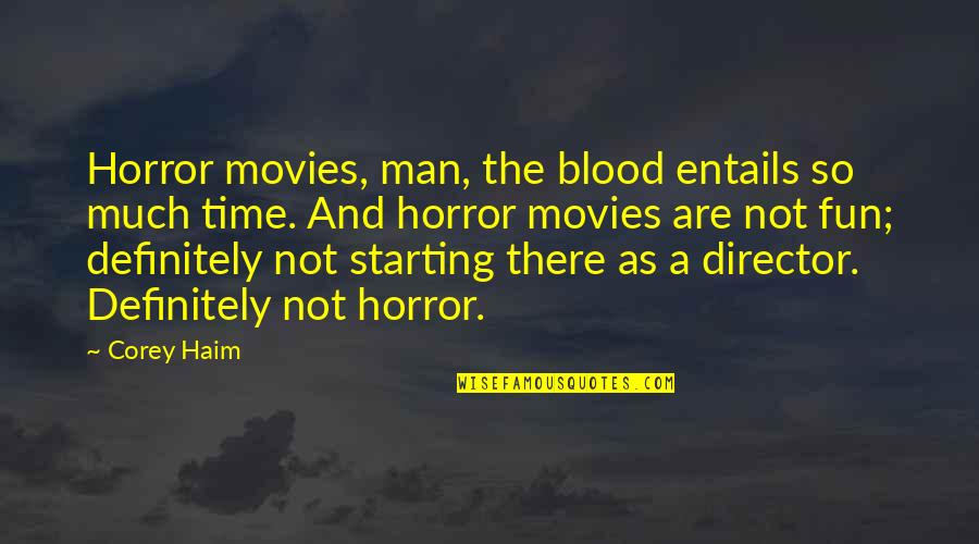 Entails Quotes By Corey Haim: Horror movies, man, the blood entails so much