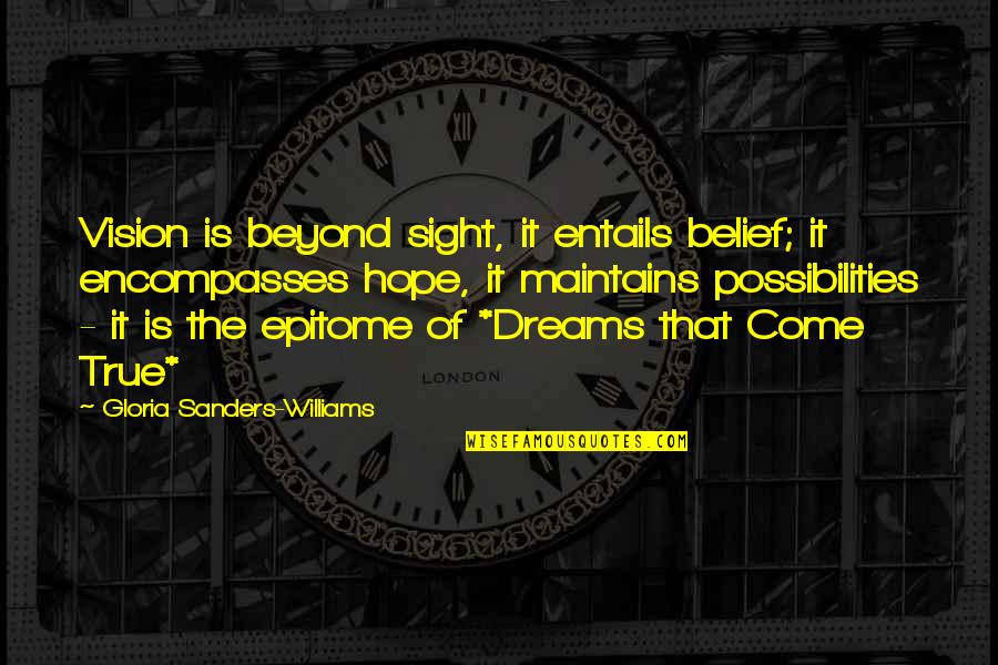 Entails Quotes By Gloria Sanders-Williams: Vision is beyond sight, it entails belief; it