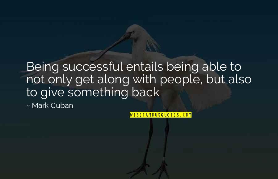 Entails Quotes By Mark Cuban: Being successful entails being able to not only