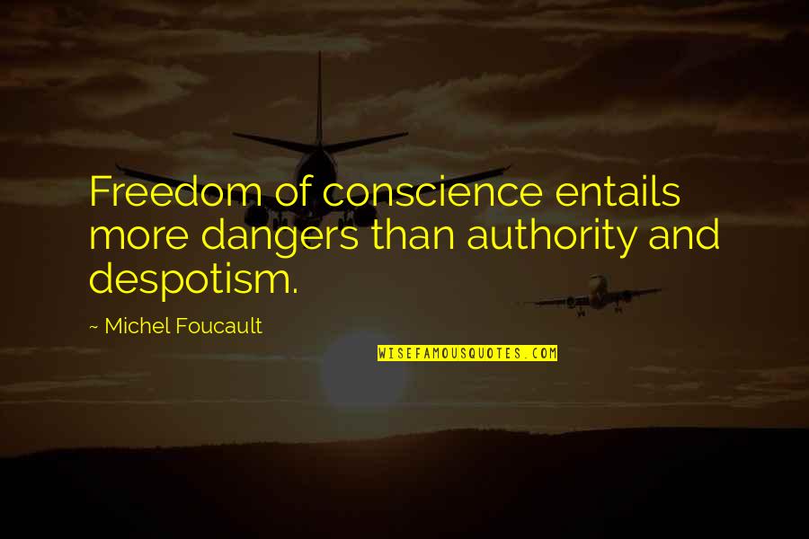 Entails Quotes By Michel Foucault: Freedom of conscience entails more dangers than authority