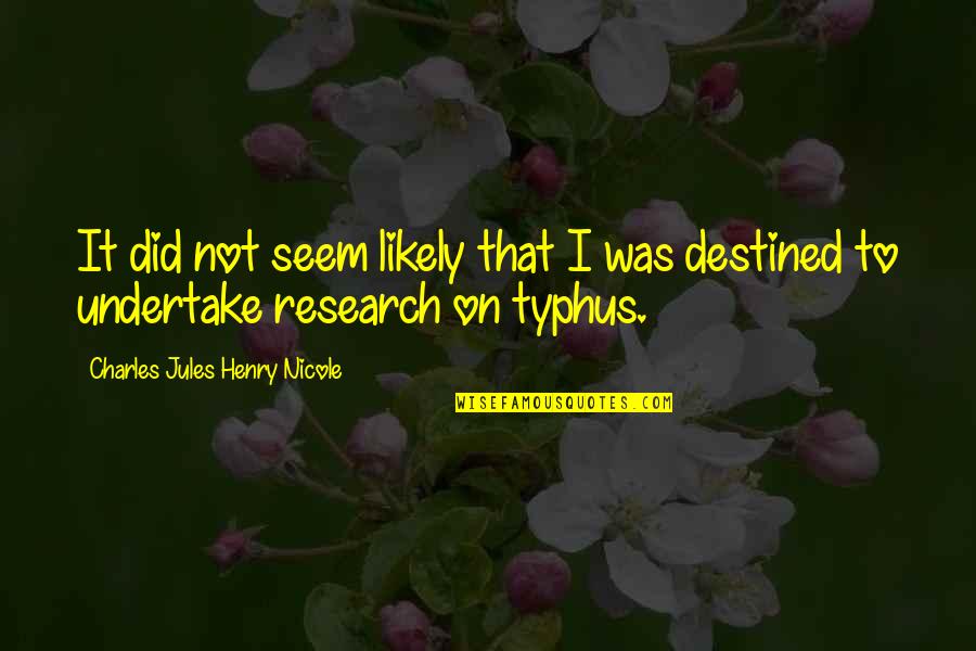 Entalpi Quotes By Charles Jules Henry Nicole: It did not seem likely that I was