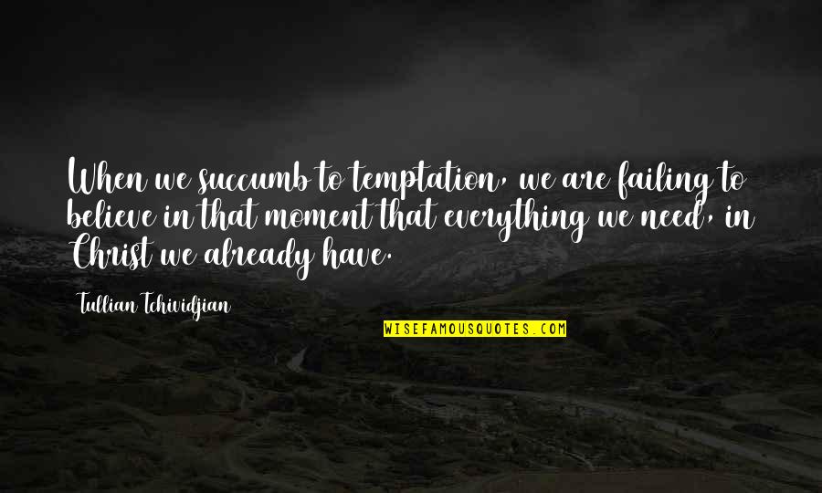 Entalpi Quotes By Tullian Tchividjian: When we succumb to temptation, we are failing