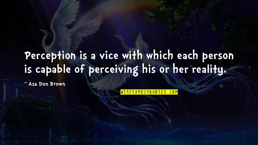 Entamer In English Quotes By Asa Don Brown: Perception is a vice with which each person