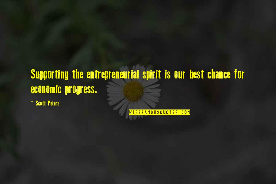 Entangled Bliss Quotes By Scott Peters: Supporting the entrepreneurial spirit is our best chance