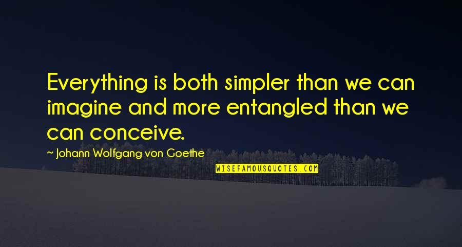 Entangled Life Quotes By Johann Wolfgang Von Goethe: Everything is both simpler than we can imagine Entangled Life Quotes By Johann Wolfgang Von Goethe: Everything is both simpler than we can imagine