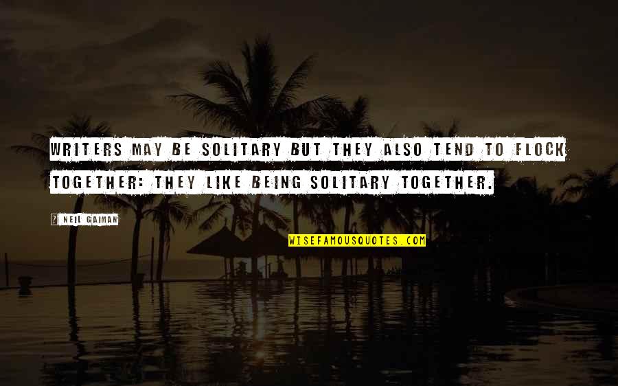 Entangled Life Quotes By Neil Gaiman: Writers may be solitary but they also tend Entangled Life Quotes By Neil Gaiman: Writers may be solitary but they also tend