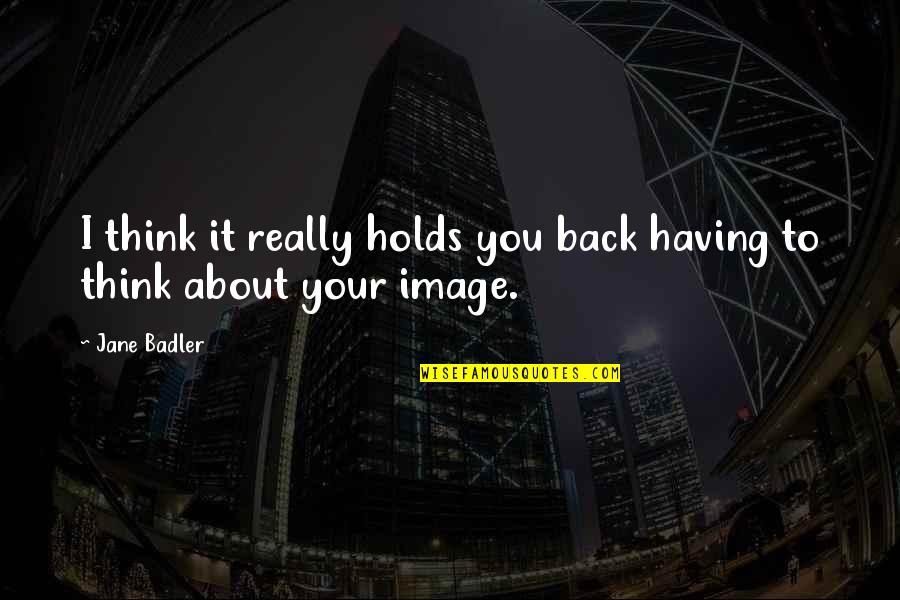 Entanglement Quotes By Jane Badler: I think it really holds you back having