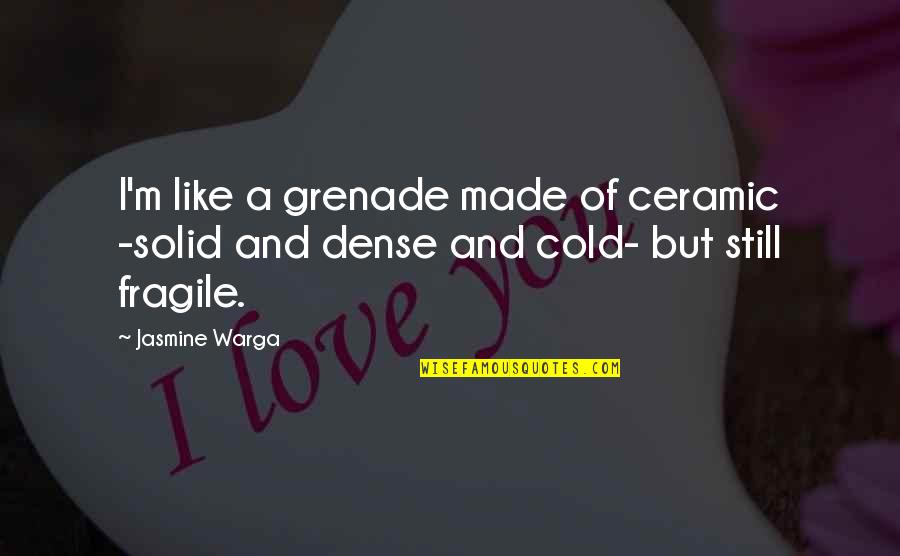 Entanglements Quotes By Jasmine Warga: I'm like a grenade made of ceramic -solid