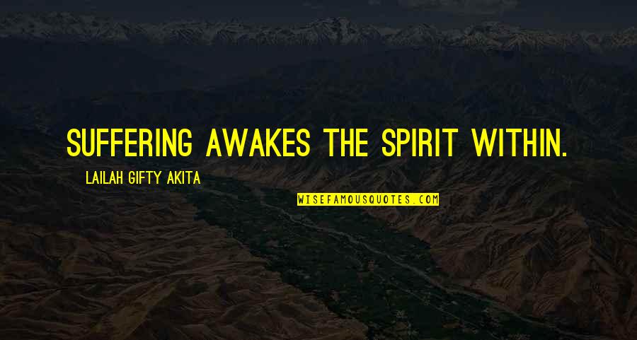 Entanglements Quotes By Lailah Gifty Akita: Suffering awakes the spirit within.