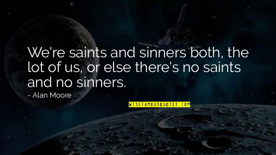 Entangles Meme Quotes By Alan Moore: We're saints and sinners both, the lot of