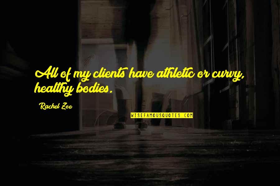 Entangles Meme Quotes By Rachel Zoe: All of my clients have athletic or curvy,