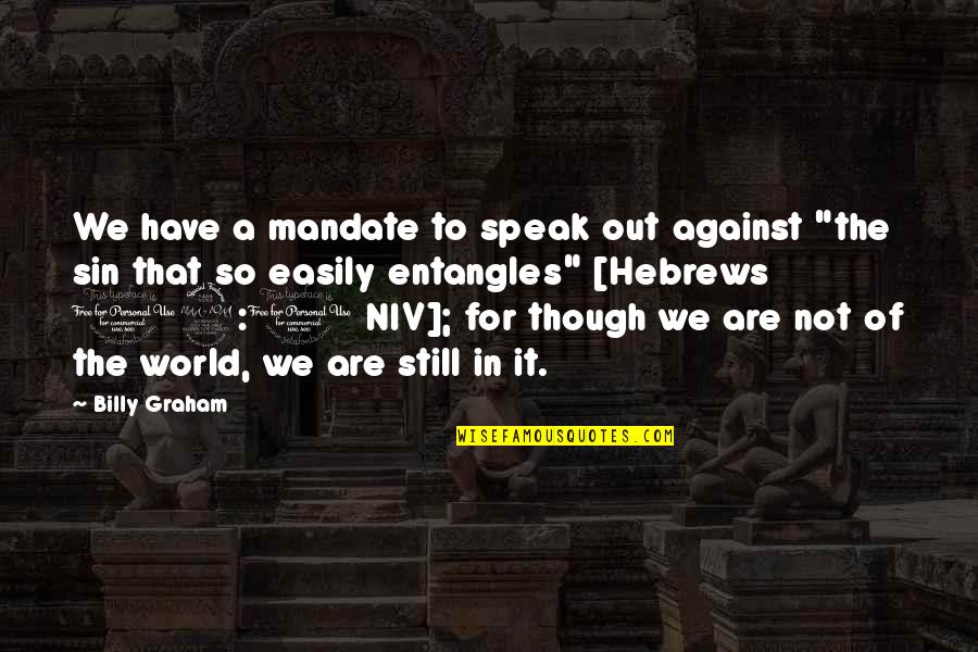 Entangles Quotes By Billy Graham: We have a mandate to speak out against
