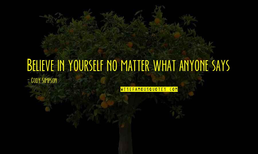 Entbehren Quotes By Cody Simpson: Believe in yourself no matter what anyone says