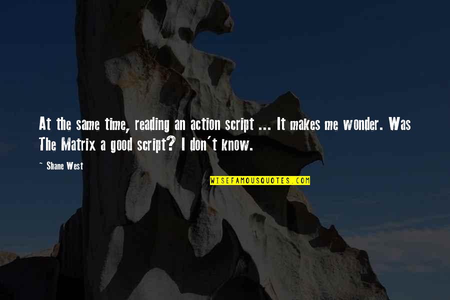 Entdecken Sie Quotes By Shane West: At the same time, reading an action script