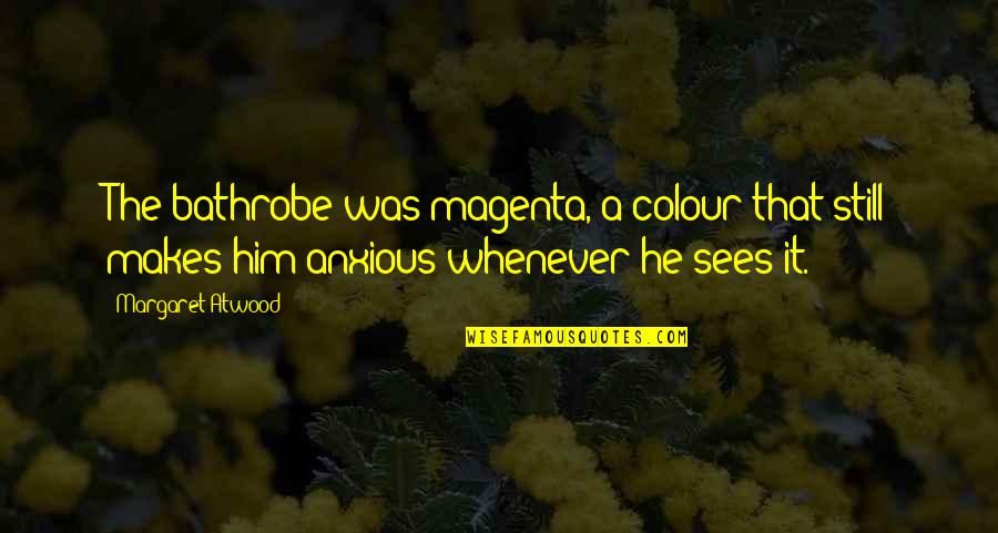 Entegra Quotes By Margaret Atwood: The bathrobe was magenta, a colour that still Entegra Quotes By Margaret Atwood: The bathrobe was magenta, a colour that still