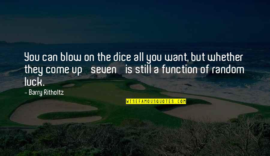 Entelechy Quotes By Barry Ritholtz: You can blow on the dice all you