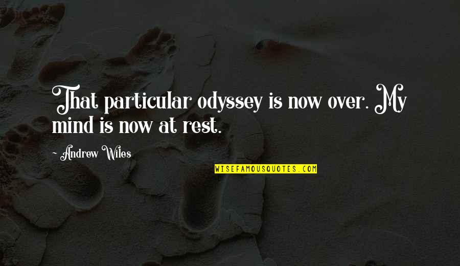 Entellekt El Quotes By Andrew Wiles: That particular odyssey is now over. My mind