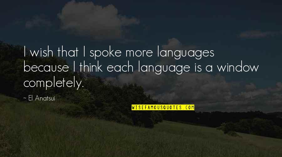 Entellektuel Tdk Quotes By El Anatsui: I wish that I spoke more languages because Entellektuel Tdk Quotes By El Anatsui: I wish that I spoke more languages because