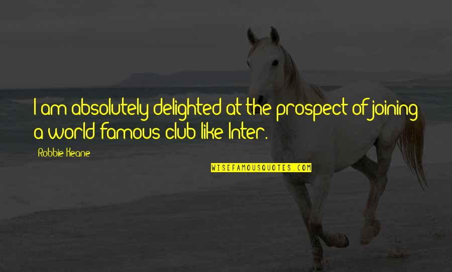 Entellektuel Tdk Quotes By Robbie Keane: I am absolutely delighted at the prospect of